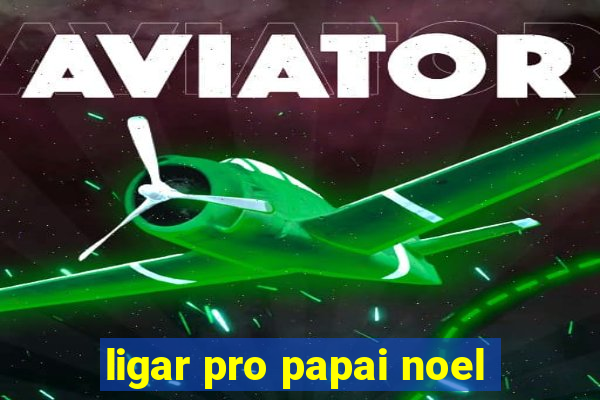 ligar pro papai noel